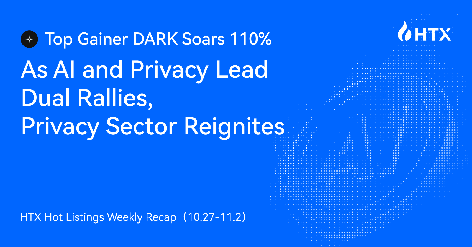 Privacy Sector Reignited! HTX Hot Listings Weekly Recap (Oct 27-Nov 2): Top Gainer DARK Soars 110%, as AI and Privacy Lead Dual Rallies