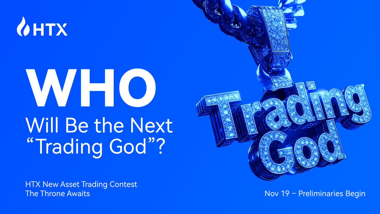Who Will Ascend the Trading God? HTX Searches Globally for Elite Traders to Battle for the “Trading God of New Assets” Title